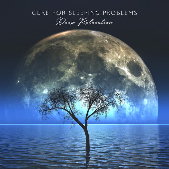 Cure for Sleeping Problems - Deep Relaxation: Deep Sleep, Sounds Therapy, Insomnia Cure, Meditation for Better Sleep - Sleep Music 101