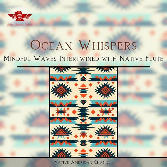 Ocean Whispers: Mindful Waves Intertwined with Native Flute - Native American Channel