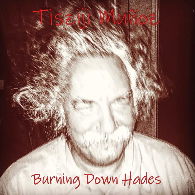 Burning Down Hades - Tisziji Munoz