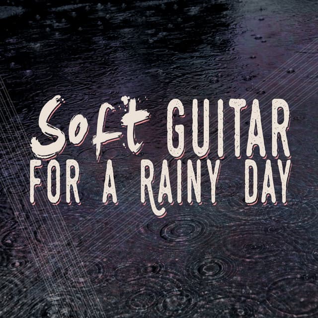 Soft Guitar for a Rainy Day - Guitar Relaxing Songs