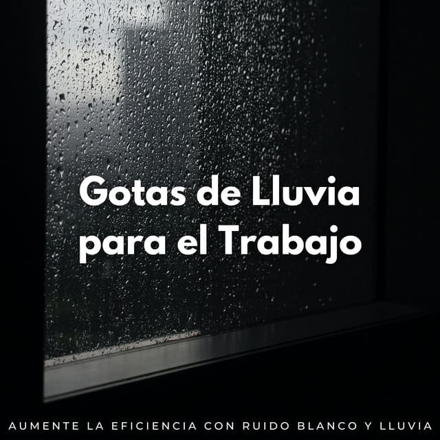 Gotas De Lluvia Para El Trabajo: Aumente La Eficiencia Con Ruido Blanco Y Lluvia - Fábrica de ruido blanco