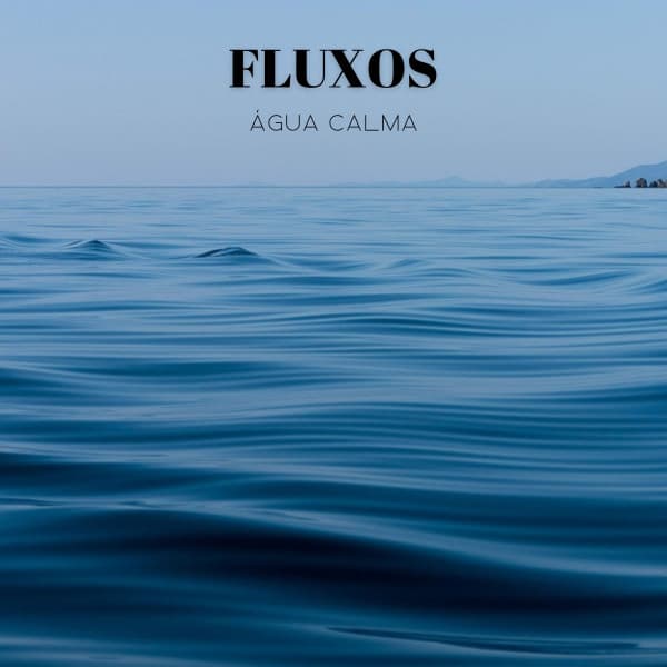 Fluxos: Água Calma - Calma