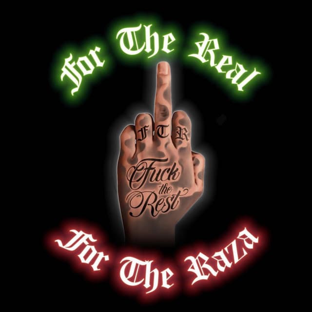 For The Real F**K The Rest For The Raza - F.T.R.