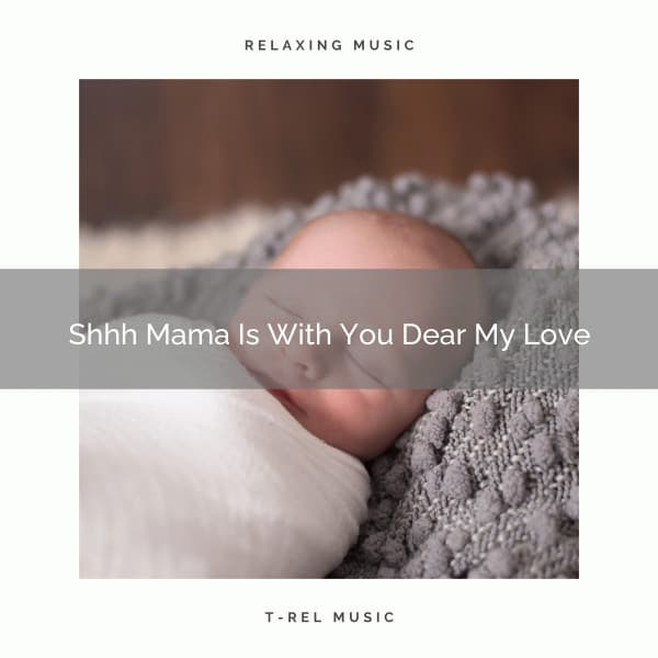 Shhh Mama Is With You Dear My Love - Astral Noise