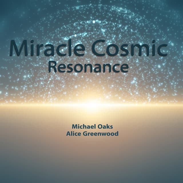 Miracle Cosmic Resonance - Michael Oaks