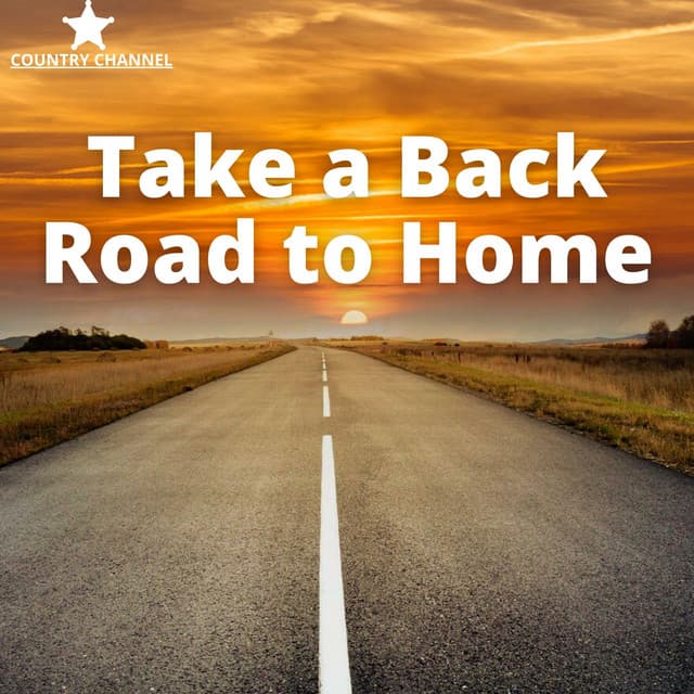 Take a Back Road to Home, Relaxing Country - Country Channel