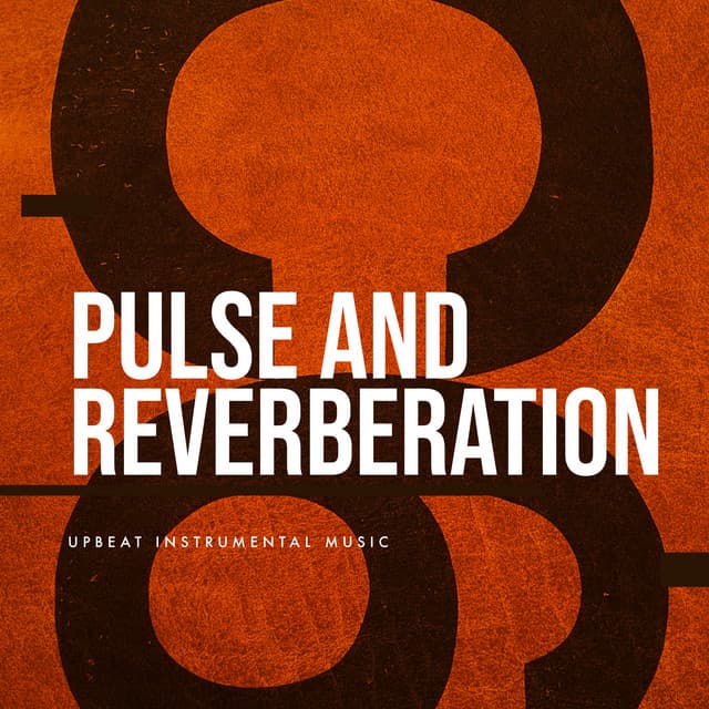 Pulse and Reverberation - Upbeat Instrumental Music