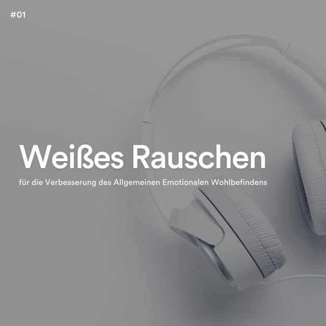 #01 Weißes Rauschen für die Verbesserung des Allgemeinen Emotionalen Wohlbefindens - Ruhige Entspannende Atmosphäre