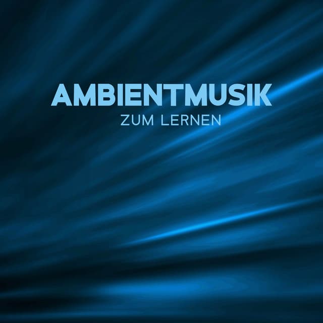 Ambientmusik zum Lernen: Verbessern Sie Ihre Konzentration, Lernmusik für Konzentration, Tiefenentspannung - Tiefenentspannung Akademie