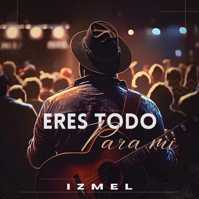 Eres Todo Para Mi - izmel