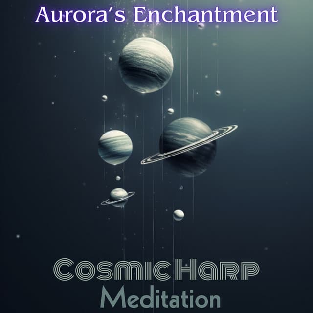 Aurora’s Enchantment: Cosmic Harp Meditation, Experience a Vision Quest Deep into Space, Feel Centred, Uplifted, and Free - Soothing Chill Out for Insomnia