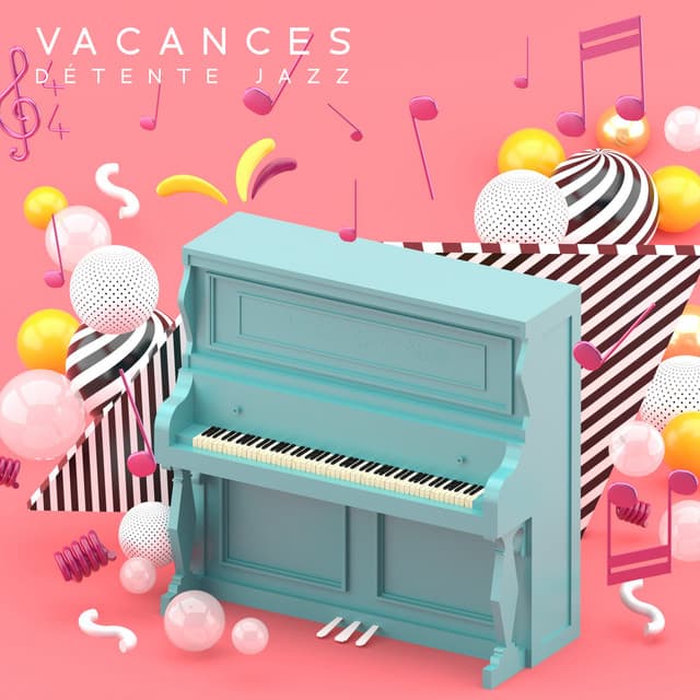Vacances Détente Jazz. Fond Musical lors de Réunions, Fêtes et Passer du Temps Libre - Jazz vacances musique
