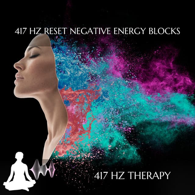 417 Hz Reset Negative Energy Blocks - 417 Hz Therapy