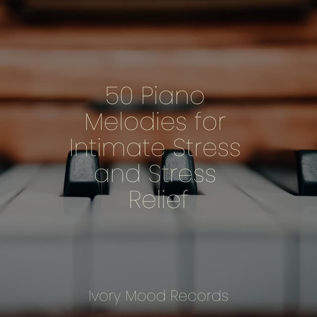 50 Piano Melodies for Intimate Stress and Stress Relief - Instrumental