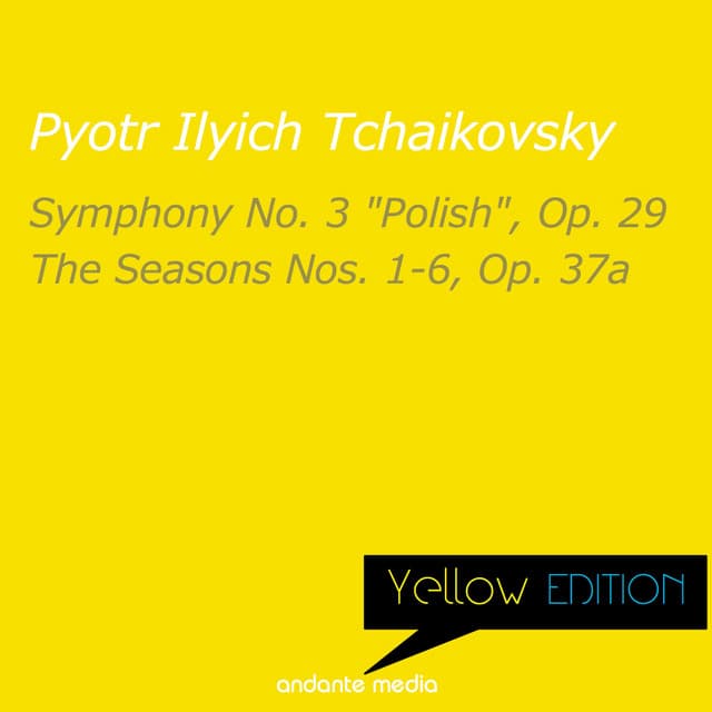 Yellow Edition - Tchaikovsky: Symphony No. 3 "Polish", Op. 29 & The Seasons Nos. 1-6, Op. 37a - Pyotr Ilyich Tchaikovsky