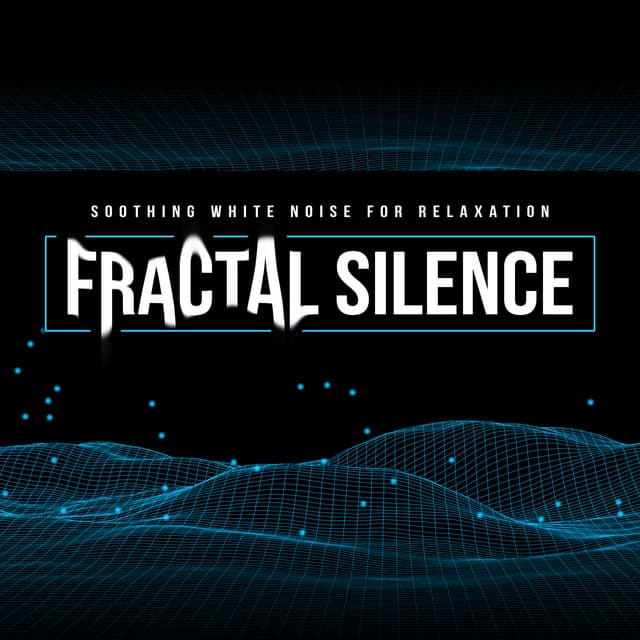 Fractal Silence - Soothing White Noise for Relaxation