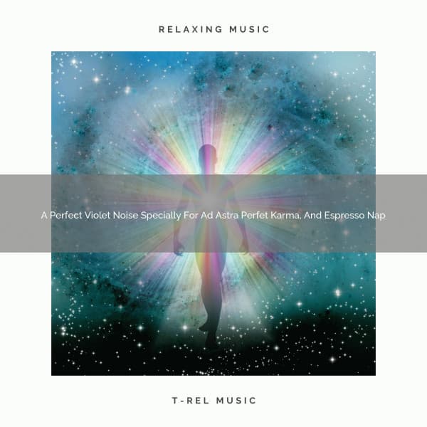 A Perfect Violet Noise Specially For Ad Astra Perfet Karma, And Espresso Nap - Sleepful Noises