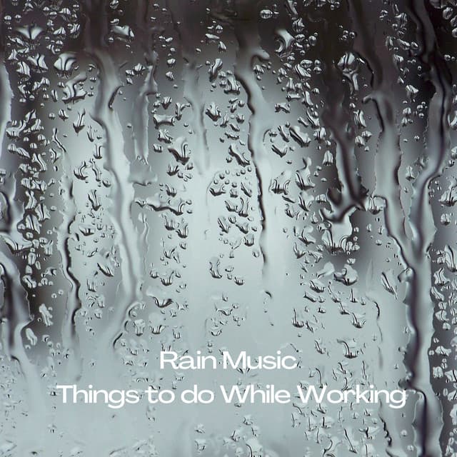 Rain Music: Things to do While Working - Essential Nature Sound