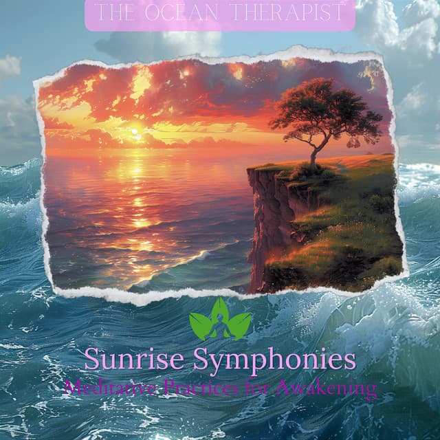 Sunrise Symphonies: Meditative Practices for Awakening - The Ocean Therapist