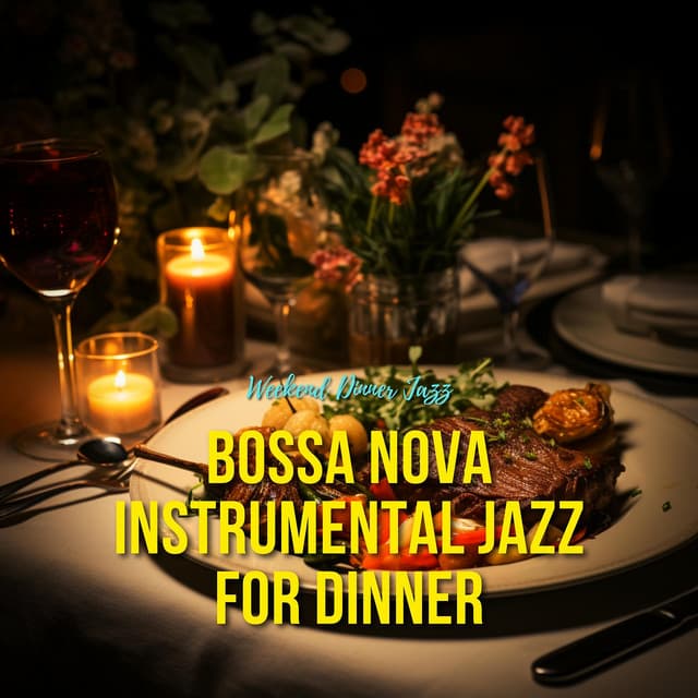 Bossa Nova Instrumental Jazz for Dinner - Weekend Dinner Jazz