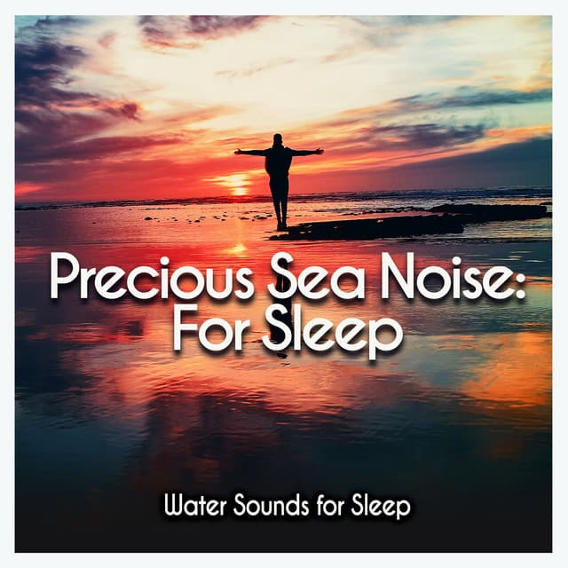 Precious Sea Noise: For Sleep - Water Sounds for Sleep