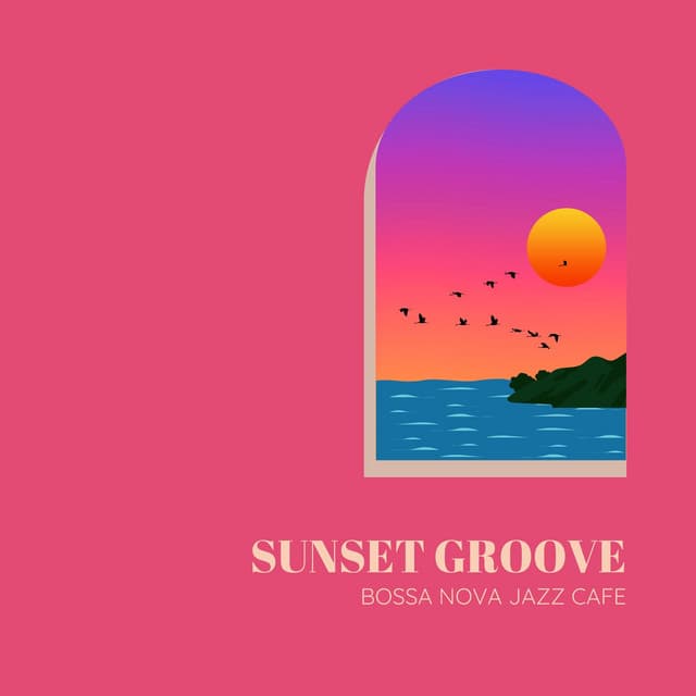 Sunset Groove: Bossa Nova Jazz Cafe - Bossa Nova Jazz Lounge