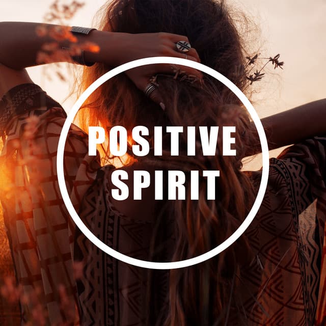 Positive Spirit: Calm Relaxing Music for Harmony and Positive Thinking - Human Mind Universe