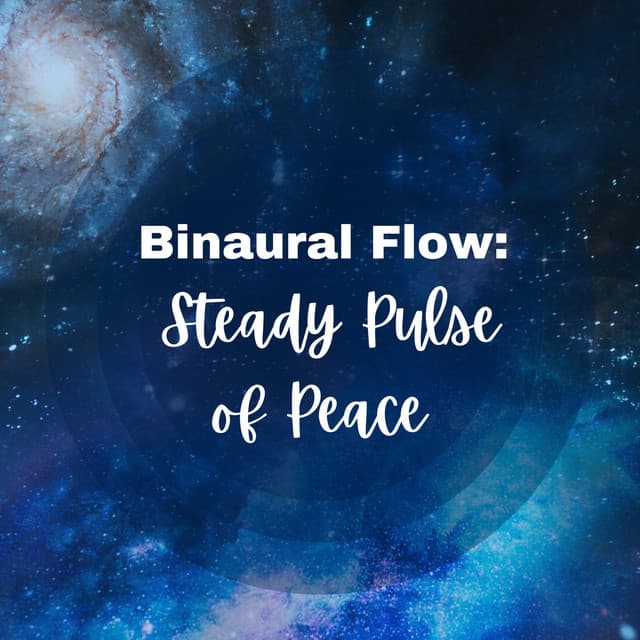 Binaural Flow: Steady Pulse of Peace - Binaural Astro Lab