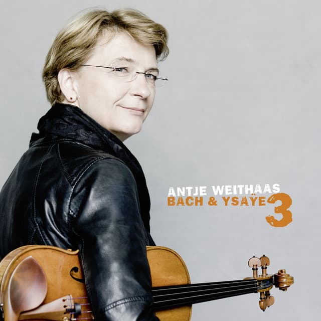 Antje Weithaas: Bach & Ysaÿe, Vol. III - Antje Weithaas