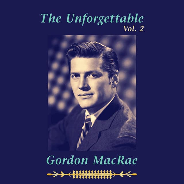 The Unforgettable Gordon MacRae, Vol. 2 - Gordon MacRae