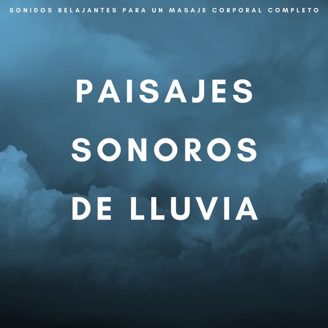 Paisajes Sonoros De Lluvia: Sonidos Relajantes Para Un Masaje Corporal Completo - Sonidos De La Selva