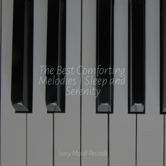 The Best Comforting Melodies | Sleep and Serenity - Ivory Mood