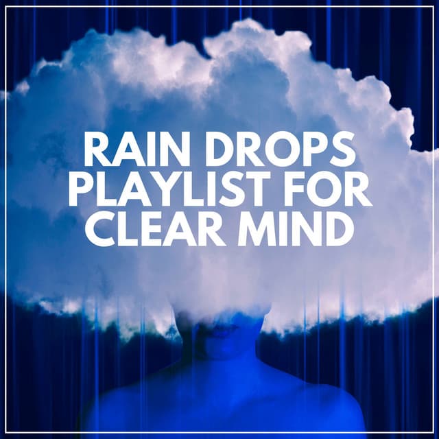 Rain Drops Playlist for Clear Mind - Raindrops Sleep