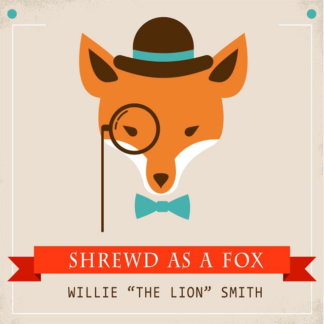 Shrewd as a Fox - Willie "The Lion" Smith