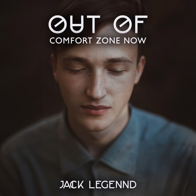 Out of Comfort Zone Now: Overcome Your Limits, Engage In New Experiences, Take On Any Challenges - Jack Legennd