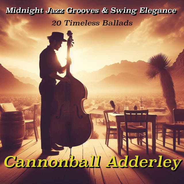 Cannonball Adderley: Midnight Jazz Grooves & Swing Elegance 20 Timeless Ballads - Cannonball Adderley