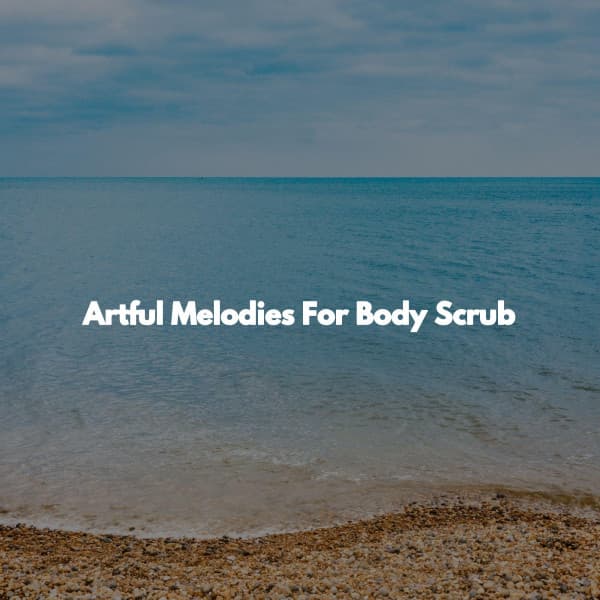 Artful Melodies For Body Scrub - 1 Hour Spa Music