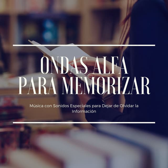 Ondas Alfa para Memorizar: Música con Sonidos Especiales para Dejar de Olvidar la Información - Memoria Linda