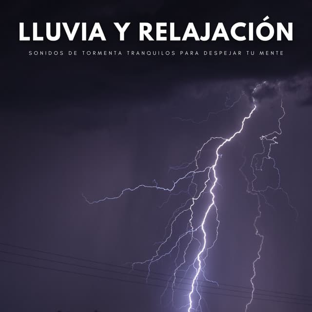 Lluvia Y Relajación: Sonidos De Tormenta Tranquilos Para Despejar Tu Mente - Tormentas Naturales