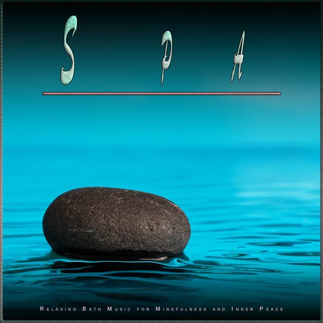Spa: Relaxing Bath Music for Mindfulness and Inner Peace - Spa Music Collective