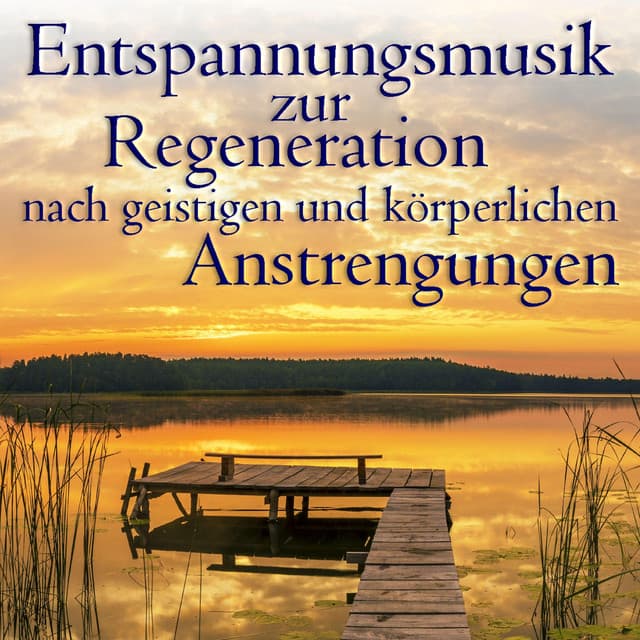 Entspannungsmusik zur Regeneration nach geistigen und körperlichen Anstrengungen - Wellness Pur