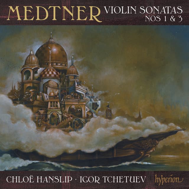 Medtner: Violin Sonatas Nos. 1 & 3 - Nikolai Medtner