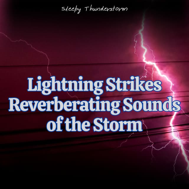 Lightning Strikes: Reverberating Sounds of the Storm - Sleepy Thunderstorm