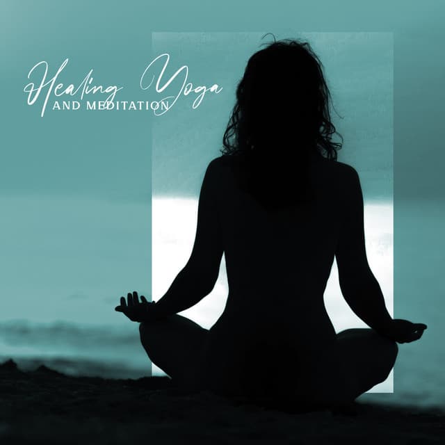 Healing Yoga and Meditation - Healing Yoga Meditation Music Consort