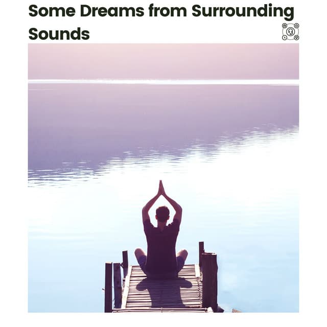 Some Dreams from Surrounding Sounds - Sleep Music Dreams