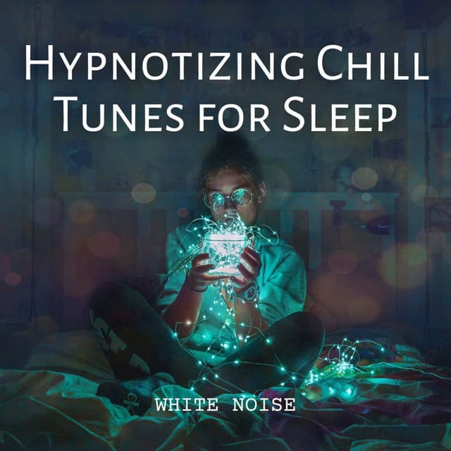 White Noise: Hypnotizing Chill Tunes for Sleep - Baby White Noise Machine