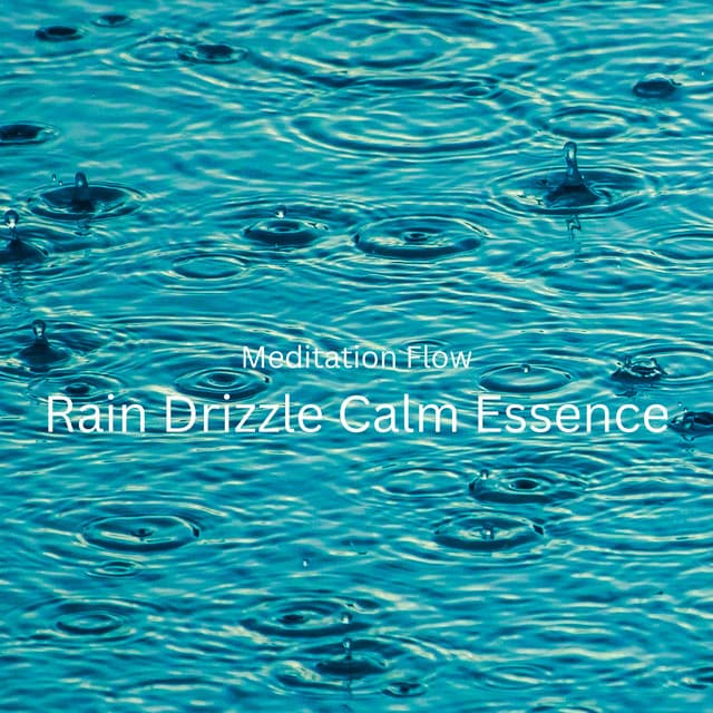 Meditation Flow: Rain Drizzle Calm Essence - Musica Relajante Specialistas