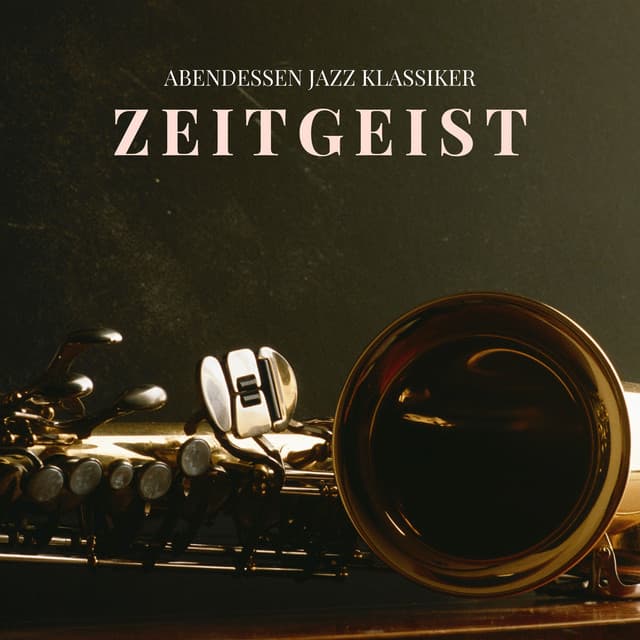 Zeitgeist: Entspannter Jazz - Abendessen Jazz Klassiker