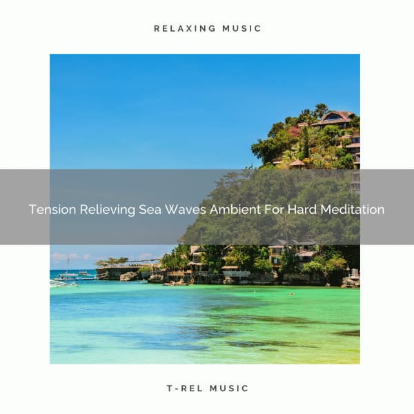 Tension Relieving Sea Waves Ambient For Hard Meditation - Sanctuary Of Relax
