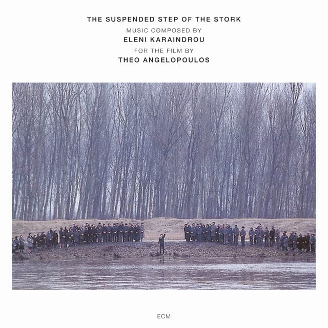 Karaindrou: The Suspended Step Of The Stork - Composed For The Film By Theo Angelopoulos - Eleni Karaindrou